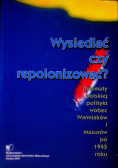 Wysiedlać czy repolonizować?