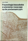 Frazeologia kaszubska a wierzenia i zwyczaje na tle porównawczym
