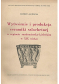 Wytwórnie i produkcja ceramiki szlachetnej w regionie sandomiersko kieleckim w XIX wieku