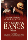 The Collected Supernatural and Weird Fiction of John Kendrick Bangs