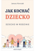 Jak kochać dziecko Dziecko w rodzinie