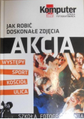 Jak robić doskonałe zdjęcia Akcja plus CD