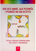 Nie ucz mnie ale pozwól i pomóż mi się uczyć Tom 4 Nowe zabawy interakcyjne dla dzieci i młodzieży