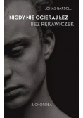 Nigdy nie ocieraj łez bez rękawiczek Tom 2 Choroba