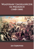 Władysław I Jagiellończyk na Węgrzech 1440 - 1444