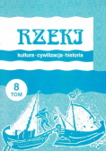 Rzeki Kultura cywilizacja historia Tom 8