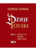 Dzieje Polski tom 4 1468 - 1572 Trudny złoty wiek