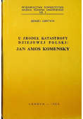 U źródeł katastrofy dziejowej Polski Jan Amos Komenksy