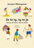 Ja to ty, ty to ja (wiersze dla dzieci i dla nie dla dzieci)