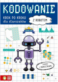 Kodowanie krok po kroku. Dla starszaków. Z robotem