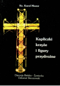 Kapliczki krzyże i figury przydrożne