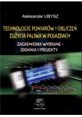 Technologie pomiarów i obliczeń  zużycia paliwa w pojazdach Zagadnienia wybrane zadania i projekty