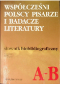 Współcześni polscy pisarze i badacze literatury - słownik bibliograficzny Tom I  A - B