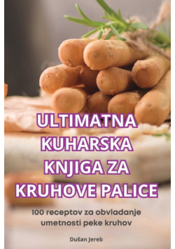 Ultimatna Kuharska Knjiga Za Kruhove Palice
