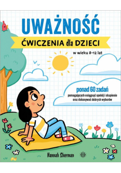 Uważność. Ćwiczenia dla dzieci w wieku 8-12 lat