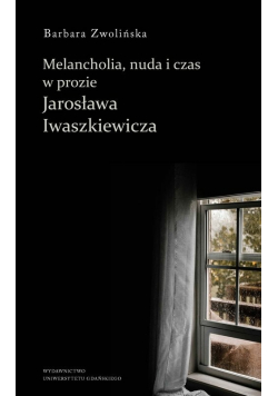 Melancholia nuda i czas w prozie Jarosława Iwaszkiewicza