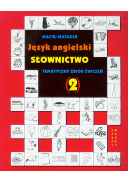 Język angielski. Słownictwo. Tematyczny zbiór ćwiczeń 2