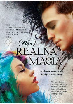 Nierealna magia. Antologia erotyki w fantastyce