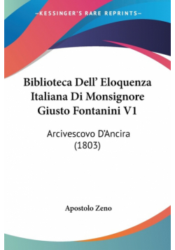 Biblioteca Dell' Eloquenza Italiana Di Monsignore Giusto Fontanini V1