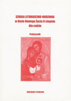 Szkoła Liturgiczno rodzinna w Oazie Nowego Zycia II stopnia dla rodzin Podręcznik
