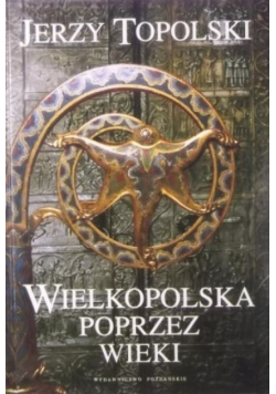 Wielkopolska poprzez wieki