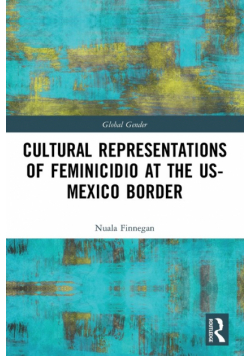 Cultural Representations of Feminicidio at the US-Mexico Border