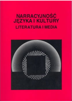 Narracyjność języka i kultury. Literatura i media