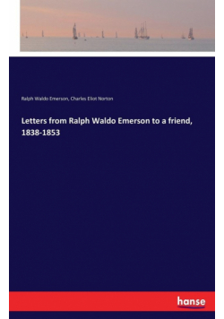 Letters from Ralph Waldo Emerson to a friend, 1838-1853