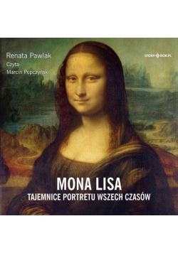 Mona Lisa Tajemnice portretu wszech czasów