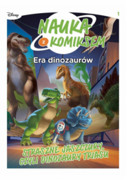 Nauka z komiksem Tom 1 Era dinozaurów. Straszne jaszczury czyli dinozaury triasu