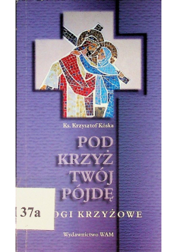 Pod krzyż Twój pójdę