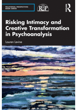 Risking Intimacy and Creative Transformation in Psychoanalysis