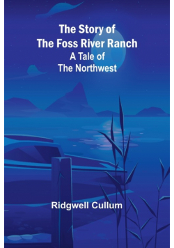 The Story of the Foss River Ranch