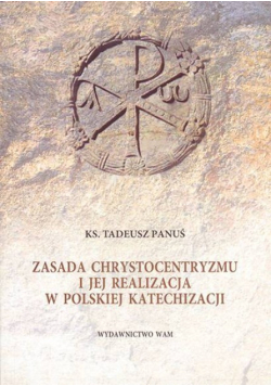 Zasada Chrystocentryzmu I Jej Realizacja W Polskiej Katechizacji