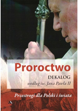 Proroctwo. Dekalog według św. Jana Pawła II