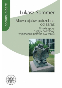 Mowa ojców potrzebna od zaraz Fińskie spory o język narodowy w pierwszej połowie XIX wieku