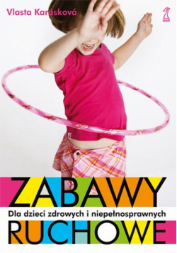 Karaskova Vlasta - Zabawy ruchowe dla dzieci zdrowych i niepełnosprawnych