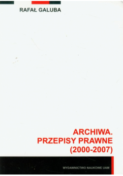 Galuba Rafał - Archiwa: przepisy prawne 2000-2007 z płytą CD