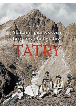 Tatry Śladami pierwszych turystów i fotografów