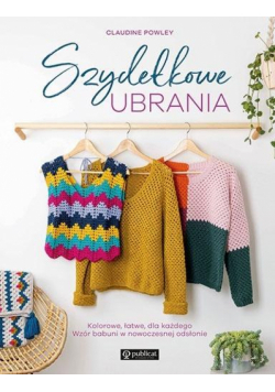 Szydełkowe ubrania. Kolorowe, łatwe, dla każdego.