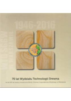70 lat Wydział Technologii Drewna 1946-2016