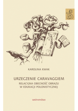 Urzeczenie Caravaggiem. Relacyjna obecność obrazu w edukacji polonistycznej