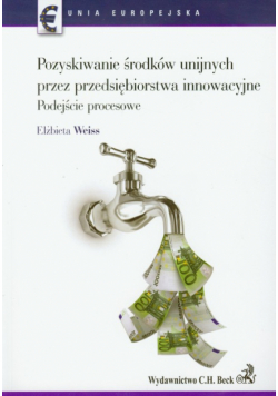 Pozyskiwanie środków unijnych przez przedsiębiorstwa innowacyjne