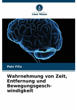 Wahrnehmung von Zeit, Entfernung und Bewegungsgesch- windigkeit