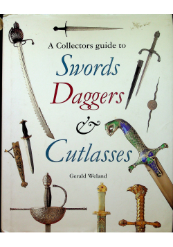 A Collectors Guide to Swords Daggers and Cutlasses