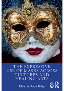 The Expressive Use of Masks Across Cultures and Healing Arts