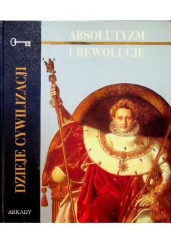 Dzieje cywilizacji Absolutyzm i rewolucje