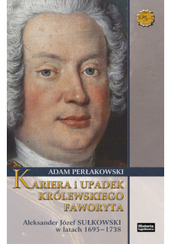 Kariera i upadek królewskiego faworyta