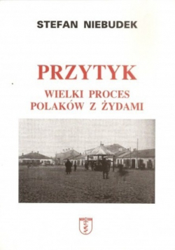 Przytyk. Wielki proces Polaków z Żydami