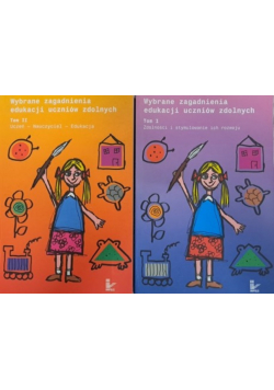 Wybrane zagadnienia edukacji uczniów zdolnych Tom I i II